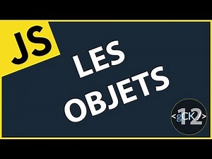[12/??] Comment utiliser les objets avec Javascript | Javascript & ES6/7/8 pour débutants 2019