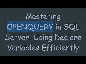 Mastering OPENQUERY in SQL Server: Using Declare Variables Efficiently