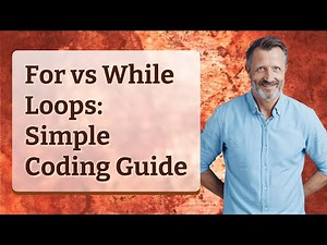 For vs While Loops: Simple Coding Guide