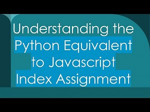 Understanding the Python Equivalent to Javascript Index Assignment