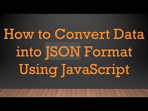 How to Convert Data into JSON Format Using JavaScript