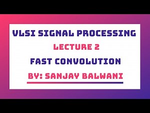 Lecture 2 - Fast Convolution (Cook Toom Algorithm)