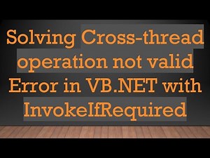 Solving Cross-thread operation not valid Error in VB.NET with InvokeIfRequired