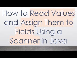 How to Read Values and Assign Them to Fields Using a Scanner in Java