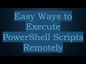 Easy Ways to Execute PowerShell Scripts Remotely