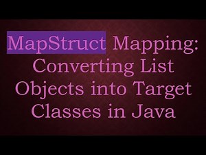 MapStruct Mapping: Converting List Objects into Target Classes in Java