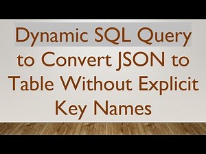 Dynamic SQL Query to Convert JSON to Table Without Explicit Key Names