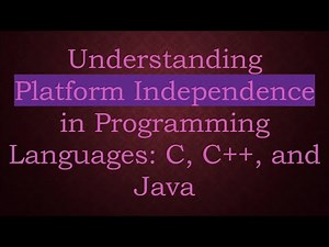 Understanding Platform Independence in Programming Languages: C, C+ + , and Java