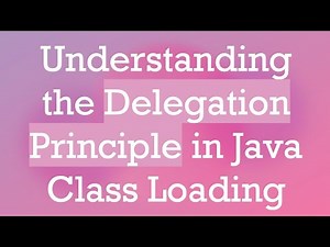 Understanding the Delegation Principle in Java Class Loading
