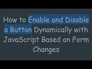 How to Enable and Disable a Button Dynamically with JavaScript Based on Form Changes