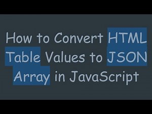 How to Convert HTML Table Values to JSON Array in JavaScript