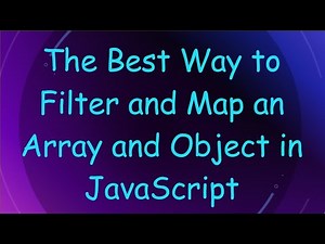 The Best Way to Filter and Map an Array and Object in JavaScript