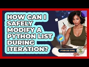 How Can I Safely Modify A Python List During Iteration? - Python Code School