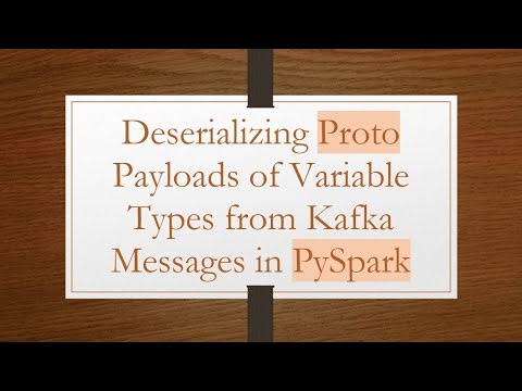 Deserializing Proto Payloads of Variable Types from Kafka Messages in PySpark