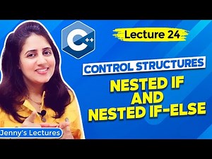 Lec 24: C++ Control Structures - part4 | Nested if and Nested if else | C++ Tutorials for Beginners
