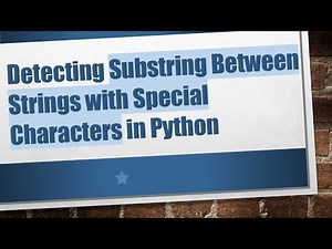 Detecting Substring Between Strings with Special Characters in Python