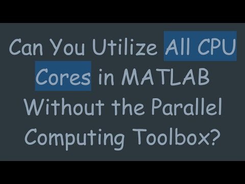 Can You Utilize All CPU Cores in MATLAB Without the Parallel Computing Toolbox?