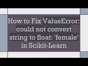 How to Fix ValueError: could not convert string to float: 'female' in Scikit-Learn
