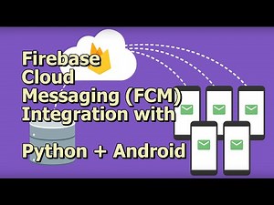 Firebase Cloud Messaging (FCM) integration with Python + Android app with complete source code