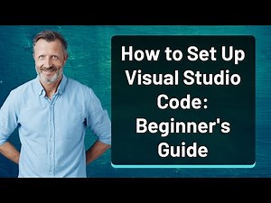 How to Set Up Visual Studio Code: Beginner's Guide