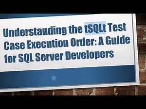 Understanding the tSQLt Test Case Execution Order: A Guide for SQL Server Developers
