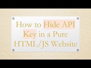 How to Hide API Key in a Pure HTML/JS Website
