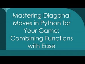 Mastering Diagonal Moves in Python for Your Game: Combining Functions with Ease