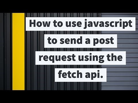 How to use javascript to send a post request using the fetch api.