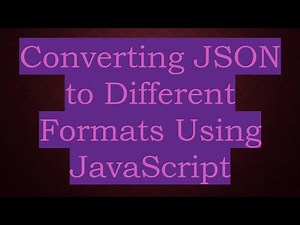 Converting JSON to Different Formats Using JavaScript