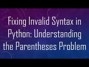Fixing Invalid Syntax in Python: Understanding the Parentheses Problem