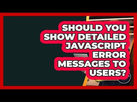Should You Show Detailed JavaScript Error Messages To Users? - JavaScript Toolkit