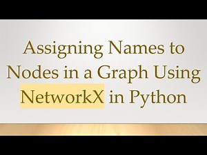 Assigning Names to Nodes in a Graph Using NetworkX in Python