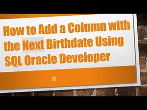 How to Add a Column with the Next Birthdate Using SQL Oracle Developer