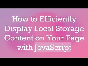 How to Efficiently Display Local Storage Content on Your Page with JavaScript