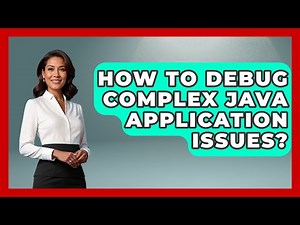 How To Debug Complex Java Application Issues? - Learn To Troubleshoot