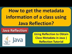 How to get the metadata information of a class using java reflection? | Reflection in java