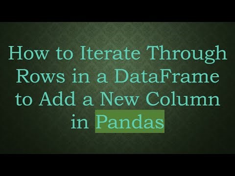 How to Iterate Through Rows in a DataFrame to Add a New Column in Pandas