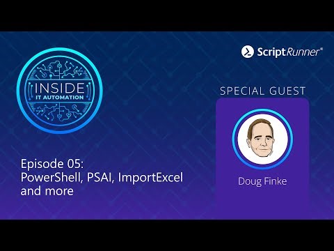 Inside IT Automation | E05 | Doug Finke talks about PowerShell, PSAI, ImportExcel and more