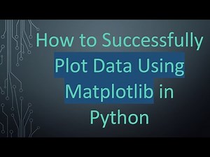 How to Successfully Plot Data Using Matplotlib in Python