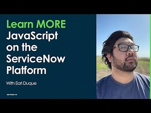 Learn MORE JavaScript on the ServiceNow Platform: Section 2 Introduction