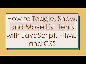 How to Toggle, Show, and Move List Items with JavaScript, HTML, and CSS