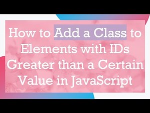 How to Add a Class to Elements with IDs Greater than a Certain Value in JavaScript