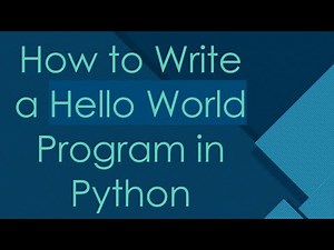 How to Write a Hello World Program in Python