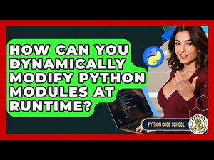 How Can You Dynamically Modify Python Modules At Runtime? - Python Code School