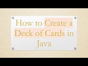How to Create a Deck of Cards in Java
