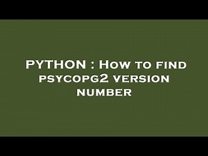 PYTHON : How to find psycopg2 version number