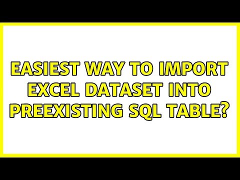 Easiest way to import excel dataset into preexisting SQL table?