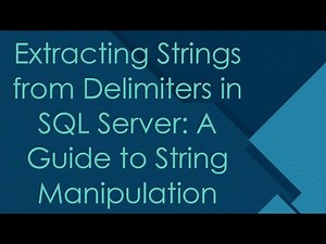 Extracting Strings from Delimiters in SQL Server: A Guide to String Manipulation