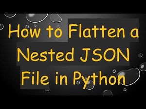 How to Flatten a Nested JSON File in Python