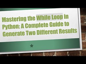 Mastering the While Loop in Python: A Complete Guide to Generate Two Different Results